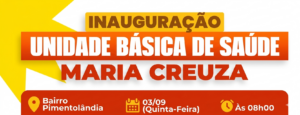 Inauguração da UBS – Unidade Básica de Saúde Maria Creuza.